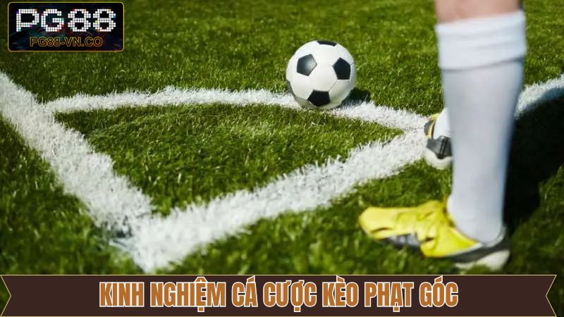 Một số chiến lược áp dụng kèo phạt góc thành công