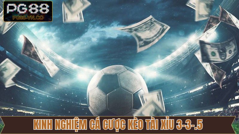 Tài Xỉu 3-3.5 - Kèo Cá Cược Được Yêu Thích Nhất Tại PG88 4 Một số tips nhỏ giúp soi kèo chuẩn xác