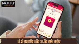 Lì Xì Chuyên Cần 2 Lần Mỗi Ngày Tại PG88 Giúp Gia Tăng Vốn