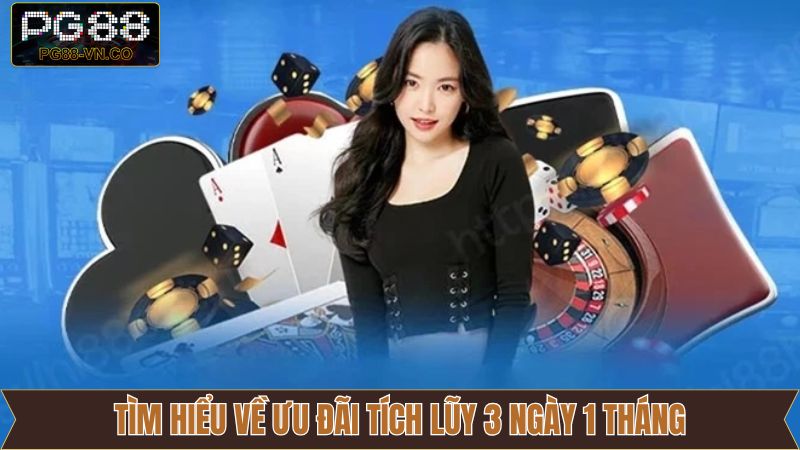 Tích Lũy 3 Ngày, 1 Tháng PG88 - Ưu Đãi Dài Hạn Không Nên Bỏ Lỡ 2 Nội dung sơ lược về ưu đãi tích lũy hấp dẫn